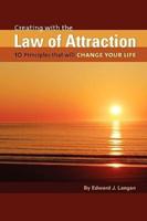 Creating With The Law of Attraction: 10 Principles that will Change Your Life