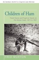 Children of Ham: Freed Slaves and Fugitive Slaves on the Kenya Coast, 1873 to 1907