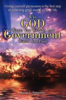 Why God Wants You Wealthy and Government Wants You Poor:  Giving yourself permission is the first step in achieving great wealth in your life.