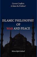 Islamic Philosophy of War and Peace: Current Conflicts: Is Islam the Problem?