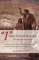 "1" God, Faith & Baptism-The absolute resolution:  Let the wise listen and add to their learning, and let the discerning get guidance.-Proverbs 1:5