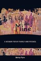A Life Like Mine: A Memoir for My Family and Friends