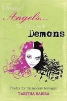 I dream of Angels... Yet I live with Demons: Poetry for the modern teenager