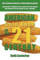 American Gold Rush in the Twenty-First Century: Corn Ethanol: America's Alternative Gasoline