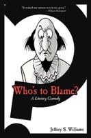 Who's to Blame?: A Literary Comedy