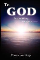 To God Be the Glory: How to Get to Heaven