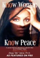 Know  Woman Know Peace:A Jewish Woman Married to a Muslim Man by a Christian Pastor