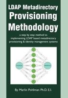 LDAP Metadirectory Provisioning Methodology:a step by step method to implementing LDAP based metadirectory provisioning