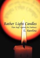 Rather Light Candles:Than Rage Against the Darkness