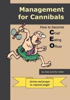 Management for Cannibals:How to Become Chief Eating Officer