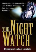The Night Watch:Bonfires and Masquerades the Hidden Histories of Art Maximus Volume Two
