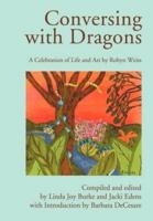 Conversing with Dragons:A Celebration of Life and Art by Robyn Weiss