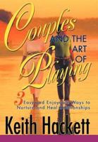 Couples and the Art of Playing: Three Easy and Enjoyable Ways to Nurture and Heal Relationships