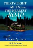 Thirty-Eight Miles from the Nearest Road:The Early Years