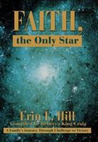 Faith, the Only Star:A Family's Journey Through Challenge to Victory