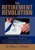 The Retirement Revolution:A Strategic Guide to Understanding & Investing Lump-Sum Distributions from Qualified Retirement Plans