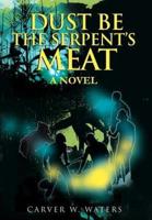 Dust Be the Serpent's Meat:A novel