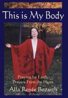 This Is My Body:Praying for Earth, Prayers From the Heart