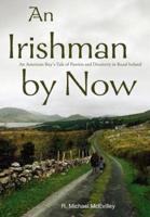 An Irishman by Now:An American Boy's Tale of Passion and Discovery in Rural Ireland