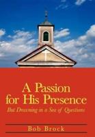 A Passion for His Presence: But Drowning in a Sea of Questions