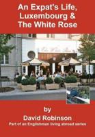 An Expat's Life, Luxembourg & The White Rose:Part of an Englishman Living Abroad Series