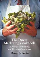 The Direct Marketing Cookbook: A Recipe for Getting and Keeping Customers