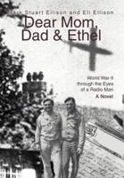 Dear Mom, Dad & Ethel: World War II Through the Eyes of a Radio Man