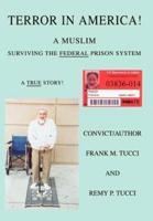 Terror In America!:A Muslim Surviving the Federal Prison System