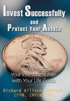 Invest Successfully and Protect Your Assets: How to Match Your Investment Plan with Your Life Goals