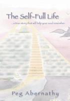 The Self-Full Life:...a true story that will help your soul remember