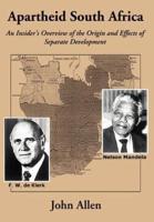 Apartheid South Africa: An Insider's Overview of the Origin and Effects of Separate Development