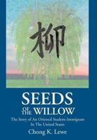 Seeds of the Willow: The Story of an Oriental Student-Immigrant in the United States