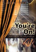 You're On!: Performing on the Stage of Life