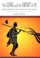 The Long and the Short of It:More Essays on the Fiction of Gene Wolfe