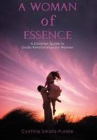 A Woman of Essence:A Christian Guide to Godly Relationships for Women
