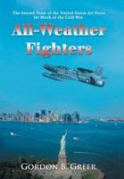 All-Weather Fighters: The Second Team of the United States Air Force for Much of the Cold War