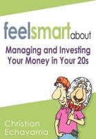 Feel Smart About:Managing and Investing Your Money in Your 20s