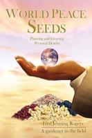 World Peace Seeds: Planting and Growing Personal Destiny