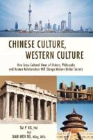Chinese Culture, Western Culture:How Cross-Cultural Views of History, Philosophy and Human Relationships Will Change Modern Global Society