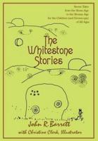 The Whitestone Stories:Seven Tales from the Stone Age to the Bronze Age for the Children (and Grown-ups) of All Ages