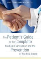 The Patient's Guide to the Complete Medical Examination and the Prevention of Medical Errors