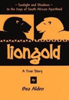 Liongold:Sunlight and Shadows in the Era of Apartheid