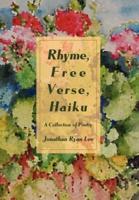 Rhyme, Free Verse, Haiku:A Collection of Poetry