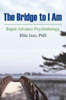 The Bridge to I Am: Rapid Advance Psychotherapy