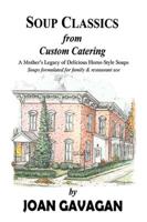 SOUP CLASSICS from Custom Catering:A Mother's Legacy of Delicious Home-Style Soups