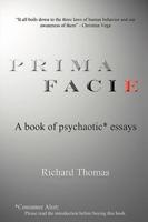 Prima Facie:A book of psychaotic* essays