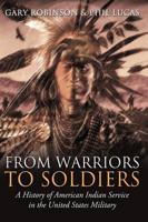 From Warriors To Soldiers:The History of Native American Service in the United States Military