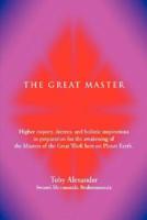The Great Master: Higher Inquiry, Decrees, and Holistic Inspirations in Preparation for the Awakening of the Masters of the Great Work H