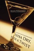 Extra Dry, with a Twist:An Insider's Guide to Bartending