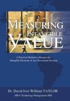 Measuring Intangible Value: A Practical Method to Measure the Intangible Elements of Any Investment Decision